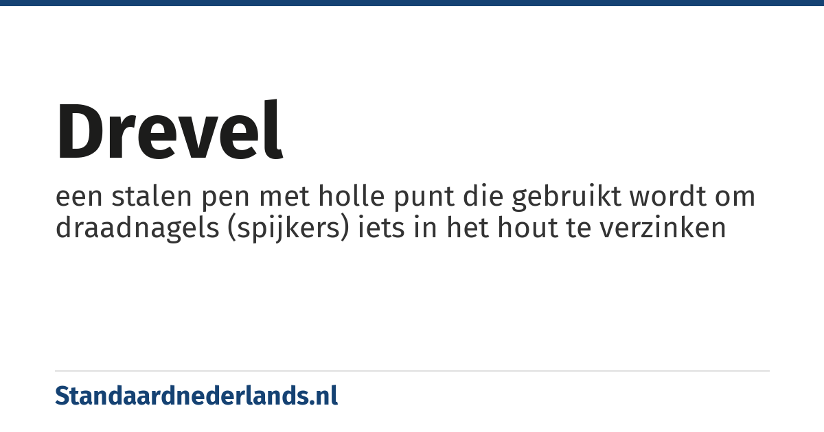 drevel: een stalen pen met holle punt die gebruikt wordt om draadnagels (spijkers) iets in het hout te verzinken