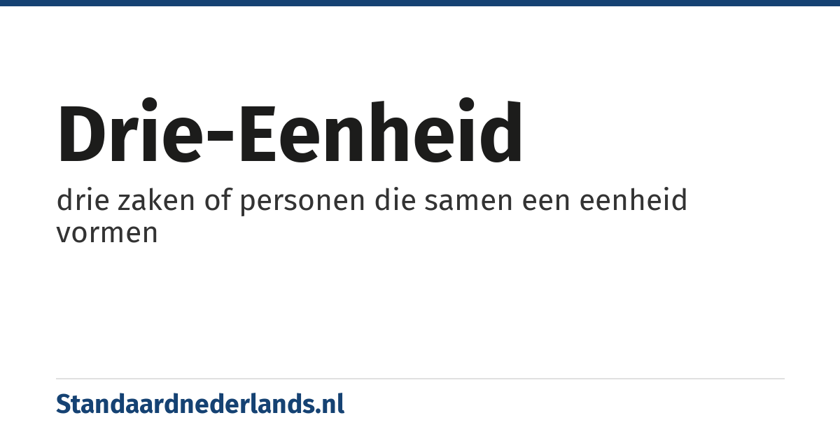 drie-eenheid: drie zaken of personen die samen een eenheid vormen
