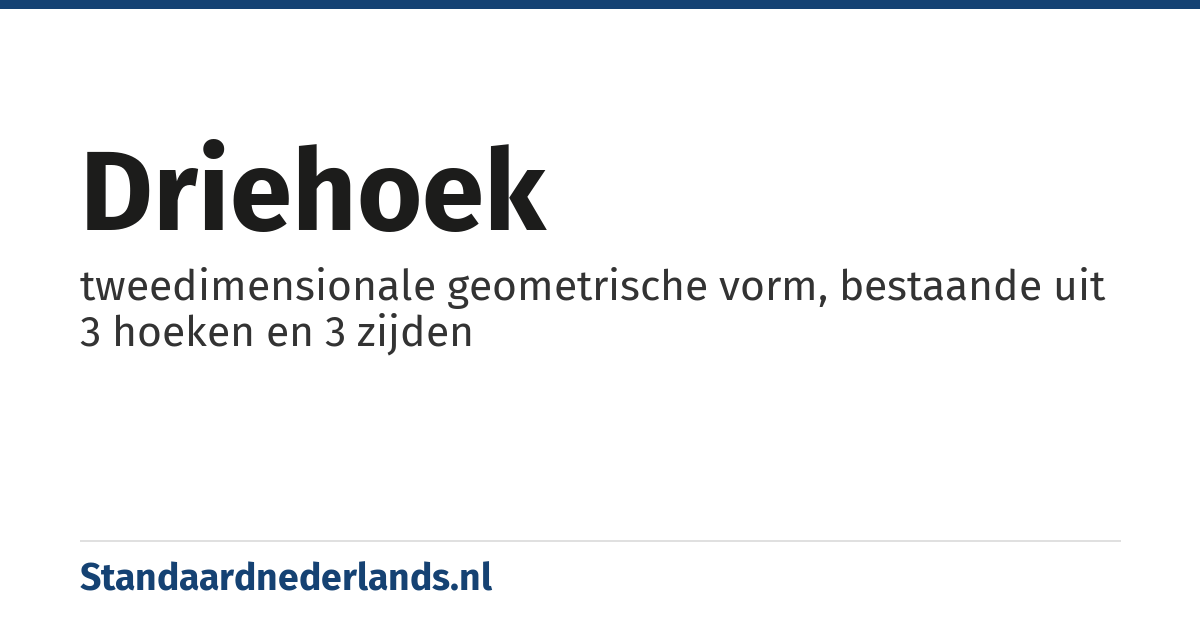 driehoek: tweedimensionale geometrische vorm, bestaande uit 3 hoeken en 3 zijden