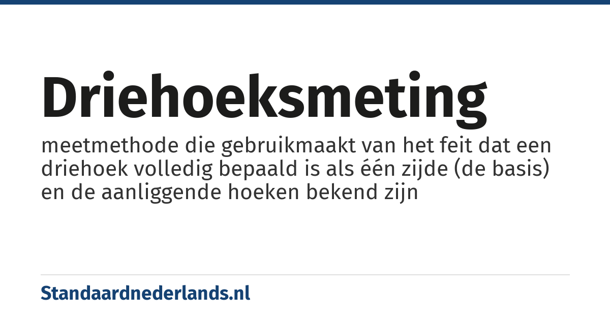 driehoeksmeting: meetmethode die gebruikmaakt van het feit dat een driehoek volledig bepaald is als één zijde (de basis) en de aanliggende hoeken bekend zijn