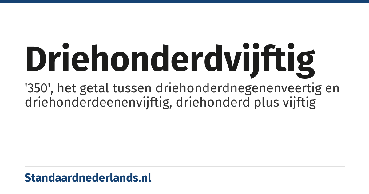 driehonderdvijftig: '350', het getal tussen driehonderdnegenenveertig en driehonderdeenenvijftig, driehonderd plus vijftig