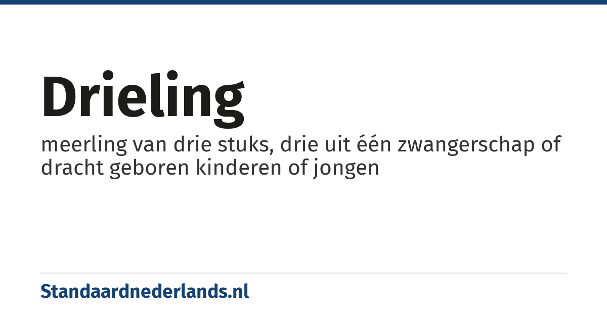 drieling: meerling van drie stuks, drie uit één zwangerschap of dracht geboren kinderen of jongen