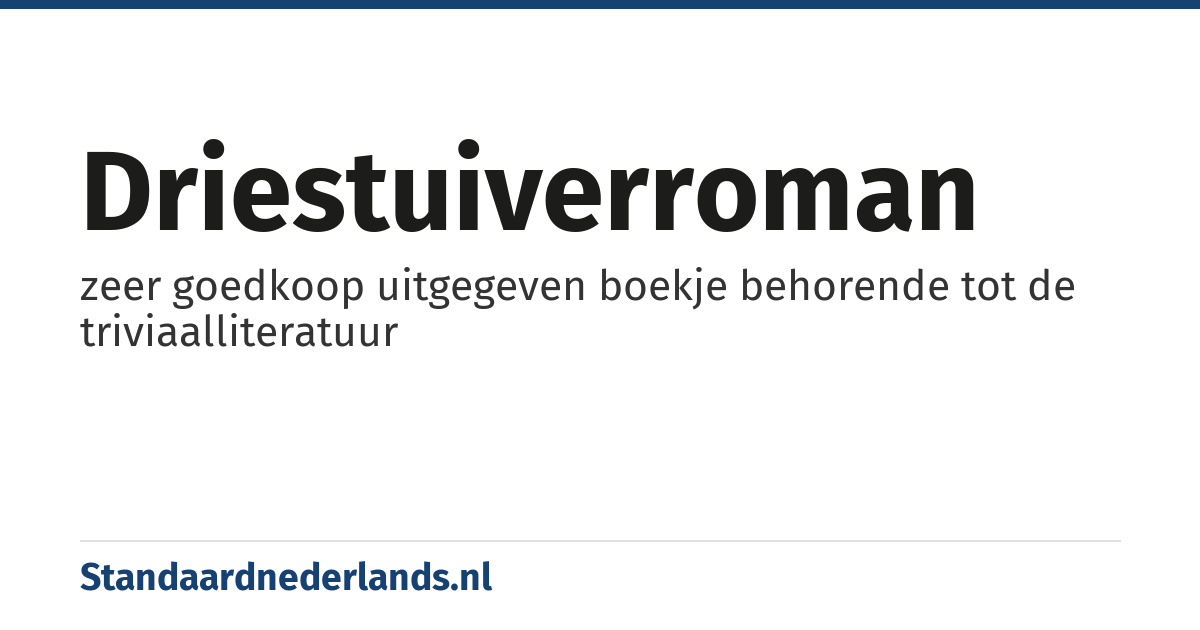 driestuiverroman: zeer goedkoop uitgegeven boekje behorende tot de triviaalliteratuur