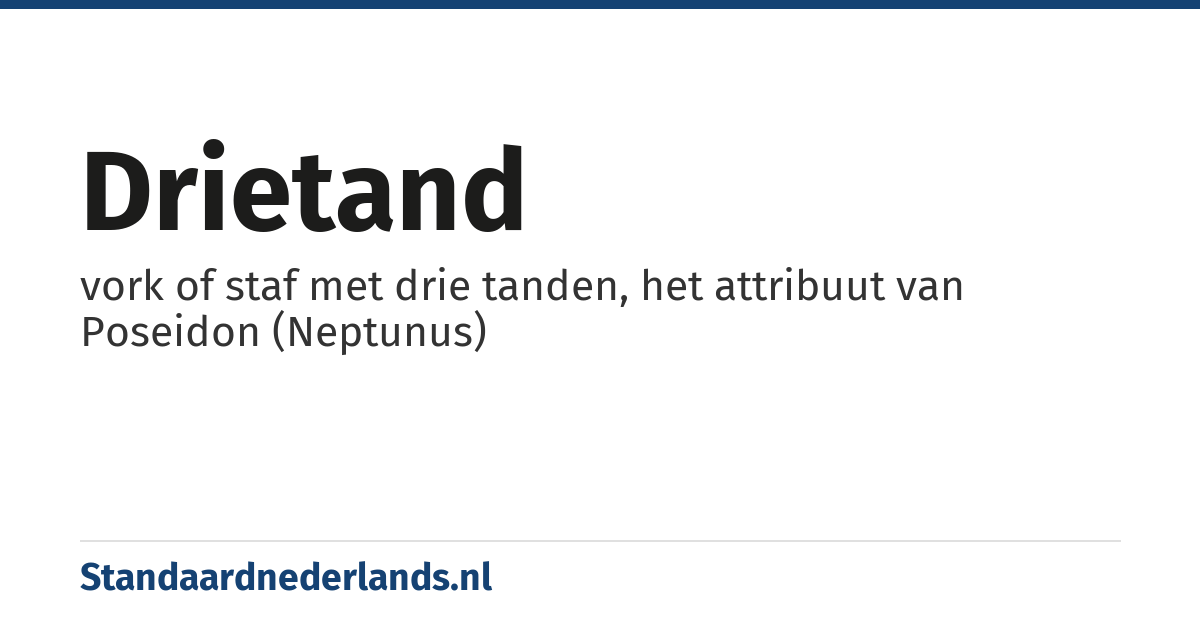 drietand: vork of staf met drie tanden, het attribuut van Poseidon (Neptunus)
