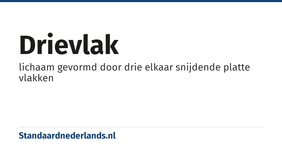 drievlak: lichaam gevormd door drie elkaar snijdende platte vlakken