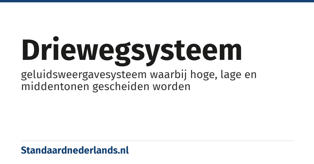 driewegsysteem: geluidsweergavesysteem waarbij hoge, lage en middentonen gescheiden worden