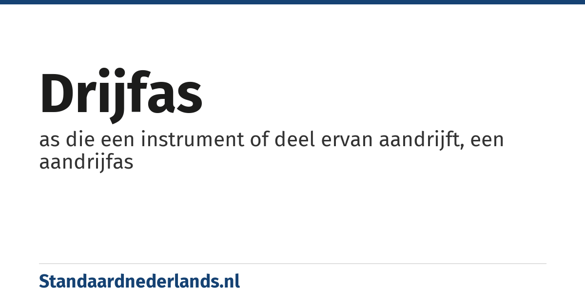 drijfas: as die een instrument of deel ervan aandrijft, een aandrijfas