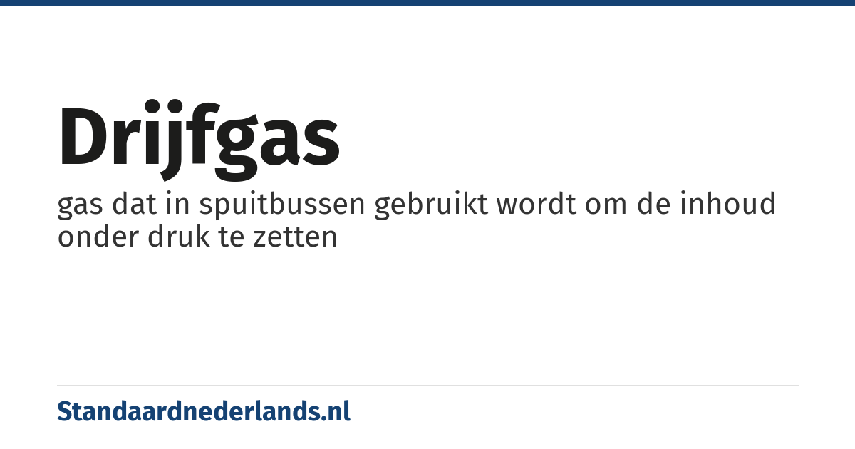 drijfgas: gas dat in spuitbussen gebruikt wordt om de inhoud onder druk te zetten