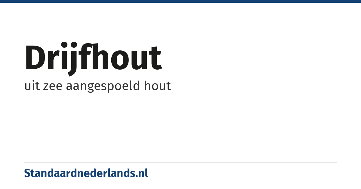 drijfhout: uit zee aangespoeld hout