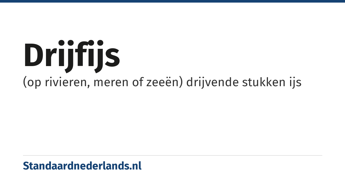 drijfijs: (op rivieren, meren of zeeën) drijvende stukken ijs