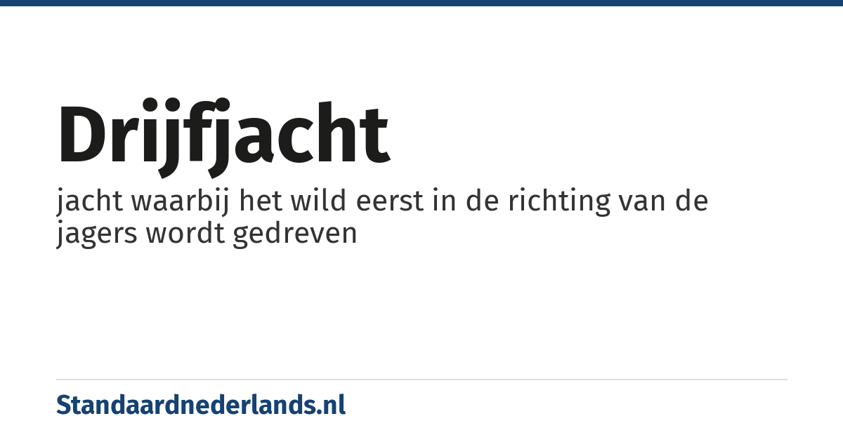 drijfjacht: jacht waarbij het wild eerst in de richting van de jagers wordt gedreven