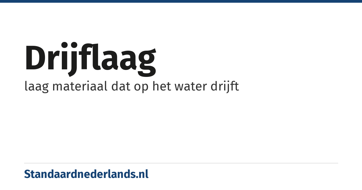 drijflaag: laag materiaal dat op het water drijft