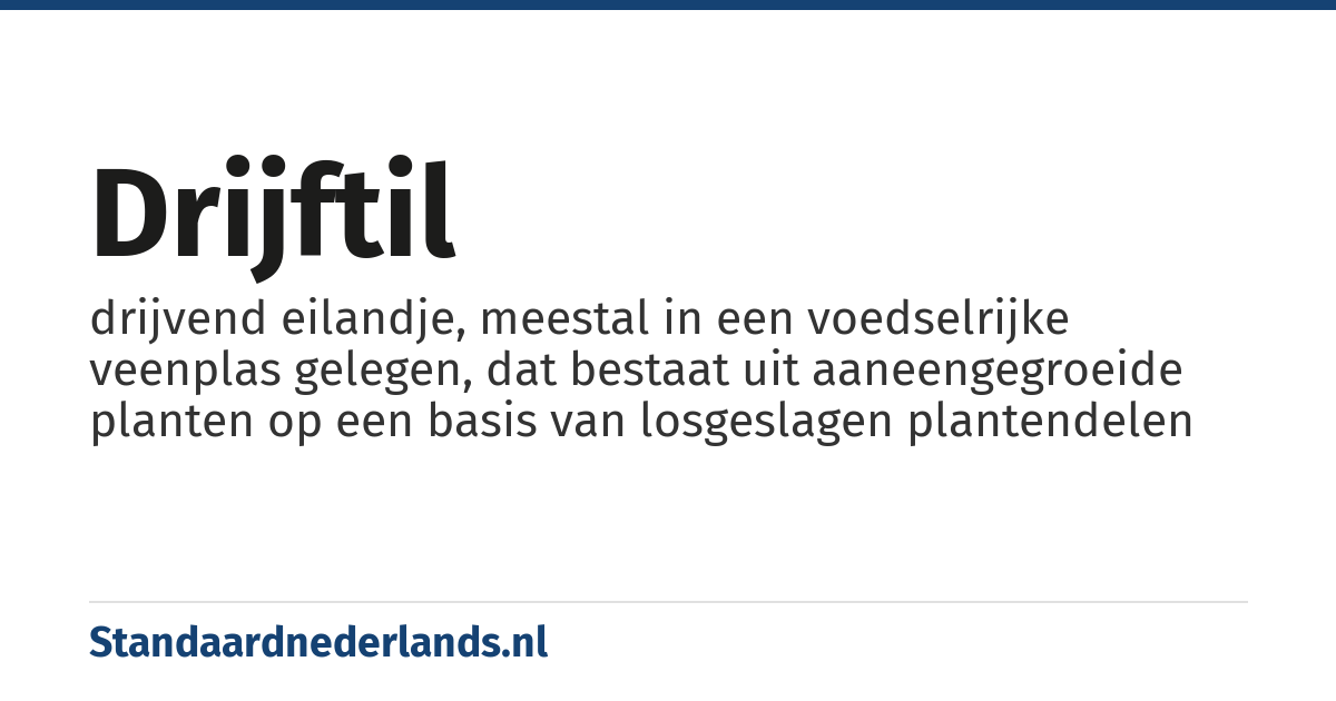 drijftil: drijvend eilandje, meestal in een voedselrijke veenplas gelegen, dat bestaat uit aaneengegroeide planten op een basis van losgeslagen plantendelen