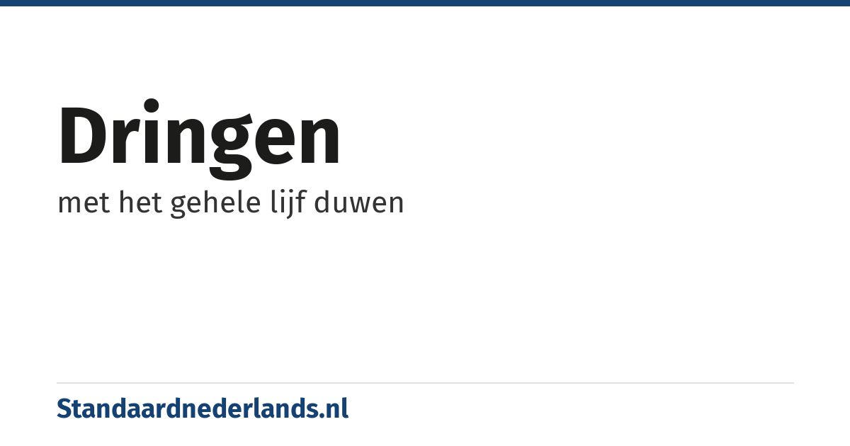 dringen: met het gehele lijf duwen