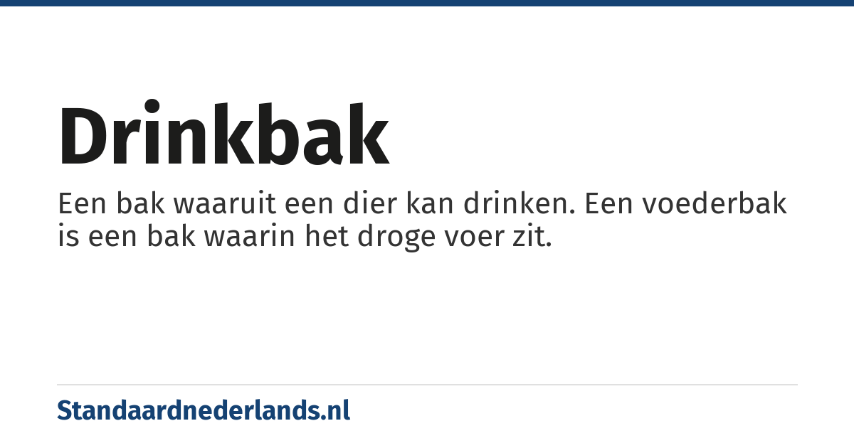 drinkbak: Een bak waaruit een dier kan drinken. Een voederbak is een bak waarin het droge voer zit.