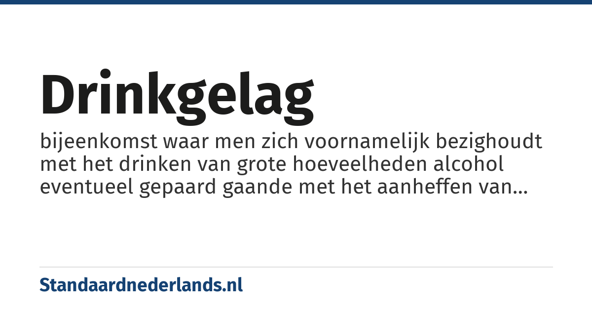 drinkgelag: bijeenkomst waar men zich voornamelijk bezighoudt met het drinken van grote hoeveelheden alcohol eventueel gepaard gaande met het aanheffen van drinkliederen