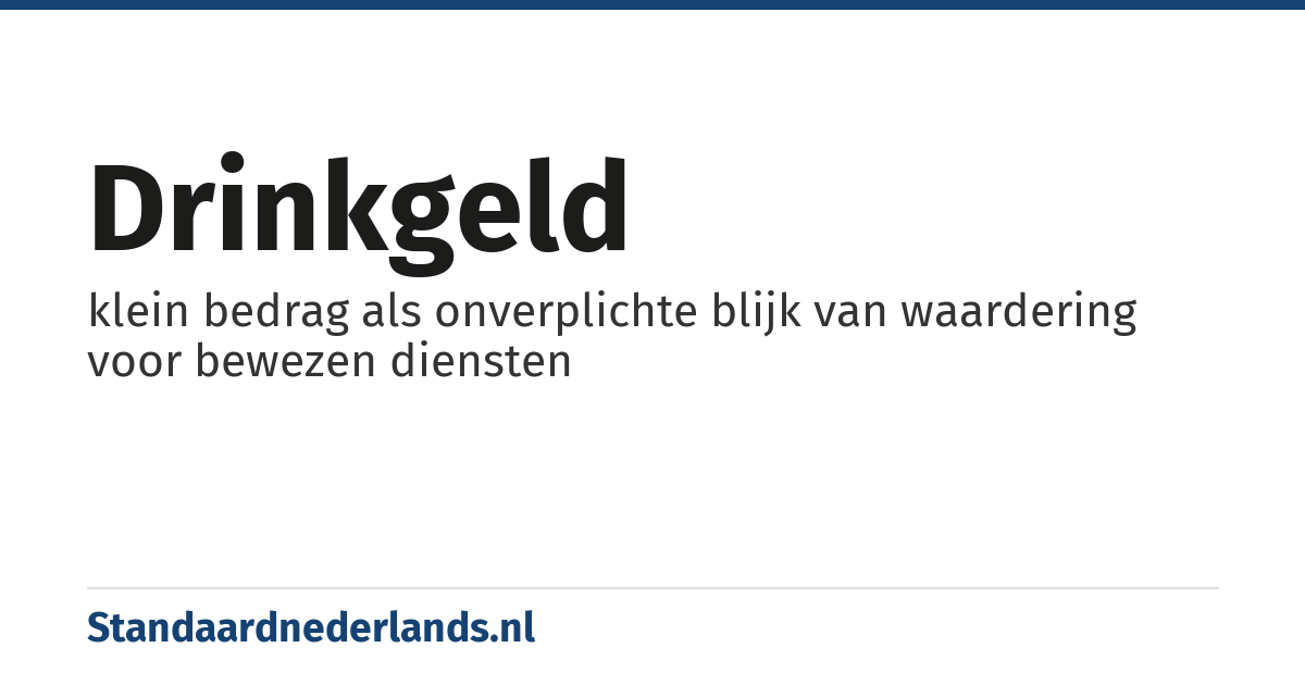 drinkgeld: klein bedrag als onverplichte blijk van waardering voor bewezen diensten