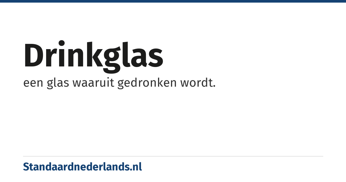 drinkglas: een glas waaruit gedronken wordt.
