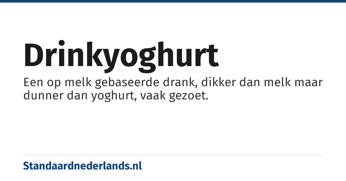 drinkyoghurt: Een op melk gebaseerde drank, dikker dan melk maar dunner dan yoghurt, vaak gezoet.