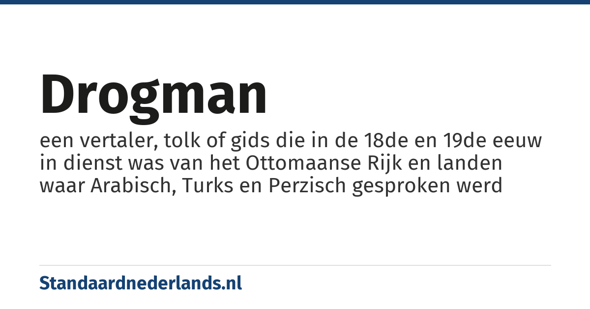 drogman: een vertaler, tolk of gids die in de 18de en 19de eeuw in dienst was van het Ottomaanse Rijk en landen waar Arabisch, Turks en Perzisch gesproken werd