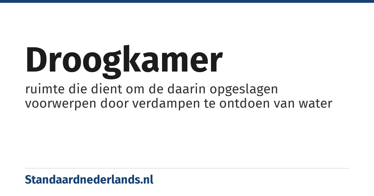 droogkamer: ruimte die dient om de daarin opgeslagen voorwerpen door verdampen te ontdoen van water