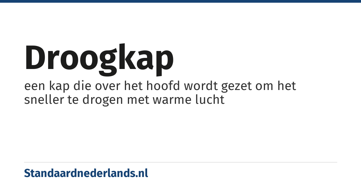 droogkap: een kap die over het hoofd wordt gezet om het sneller te drogen met warme lucht