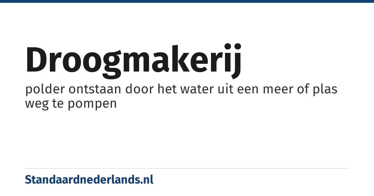 droogmakerij: polder ontstaan door het water uit een meer of plas weg te pompen