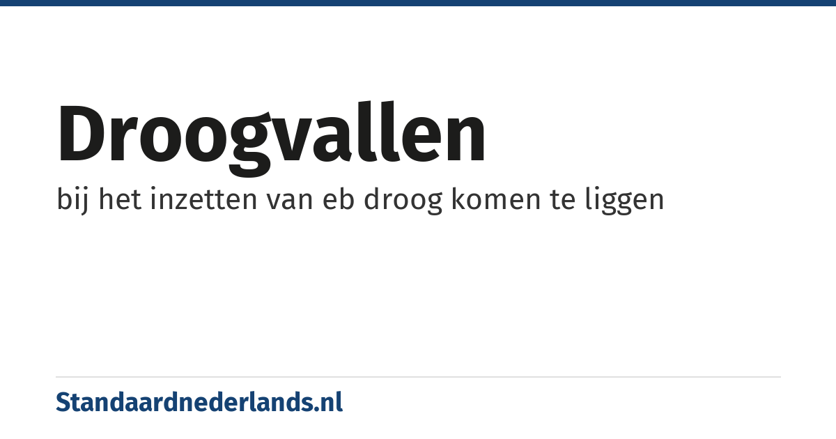 droogvallen: bij het inzetten van eb droog komen te liggen