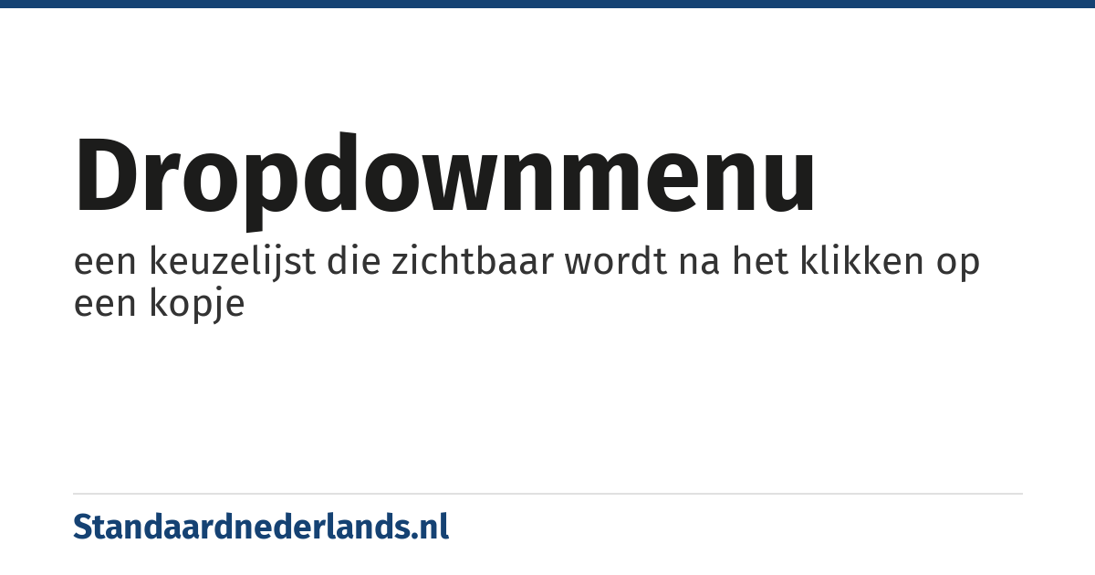 dropdownmenu: een keuzelijst die zichtbaar wordt na het klikken op een kopje