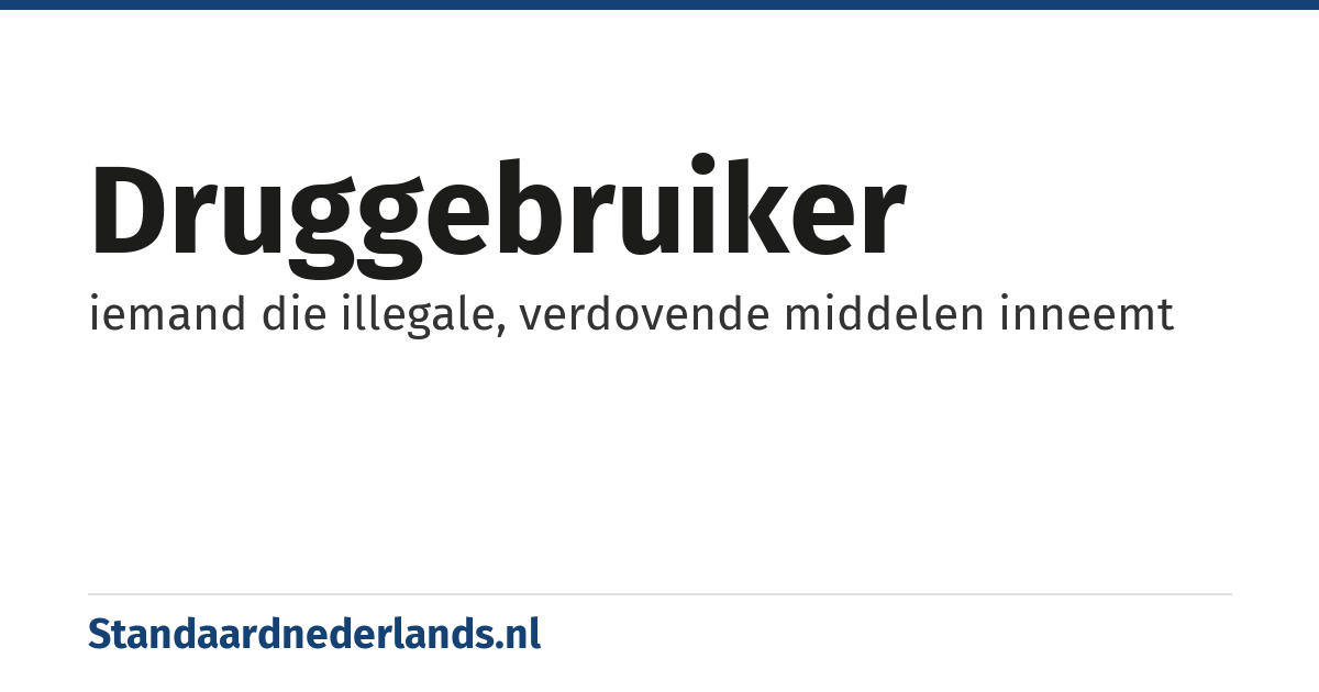 druggebruiker: iemand die illegale, verdovende middelen inneemt