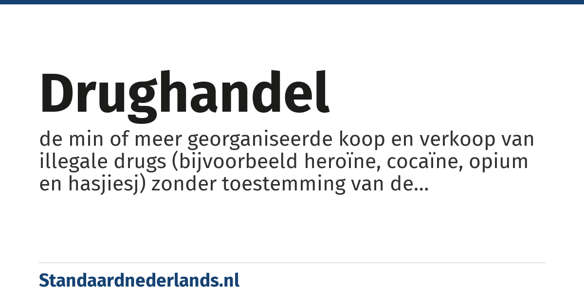 drughandel: de min of meer georganiseerde koop en verkoop van illegale drugs (bijvoorbeeld heroïne, cocaïne, opium en hasjiesj) zonder toestemming van de verantwoordelijke autoriteiten