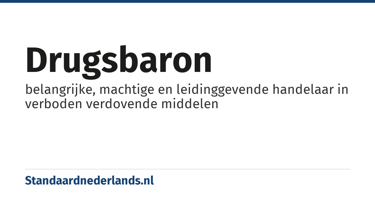 drugsbaron: belangrijke, machtige en leidinggevende handelaar in verboden verdovende middelen