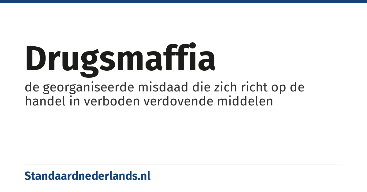 drugsmaffia: de georganiseerde misdaad die zich richt op de handel in verboden verdovende middelen