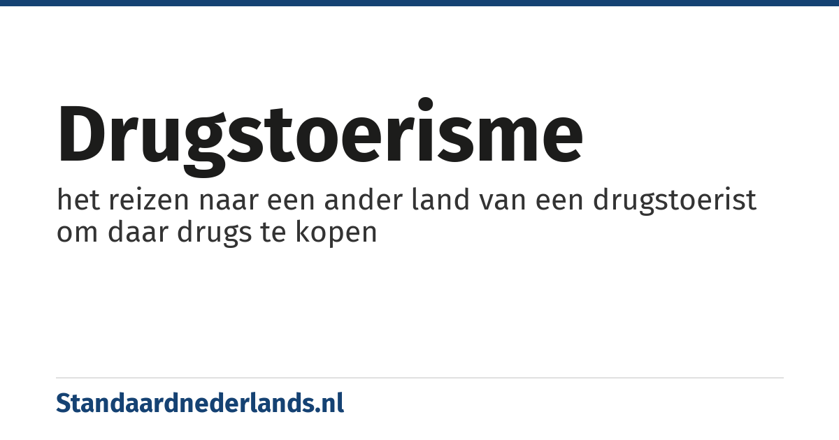 drugstoerisme: het reizen naar een ander land van een drugstoerist om daar drugs te kopen