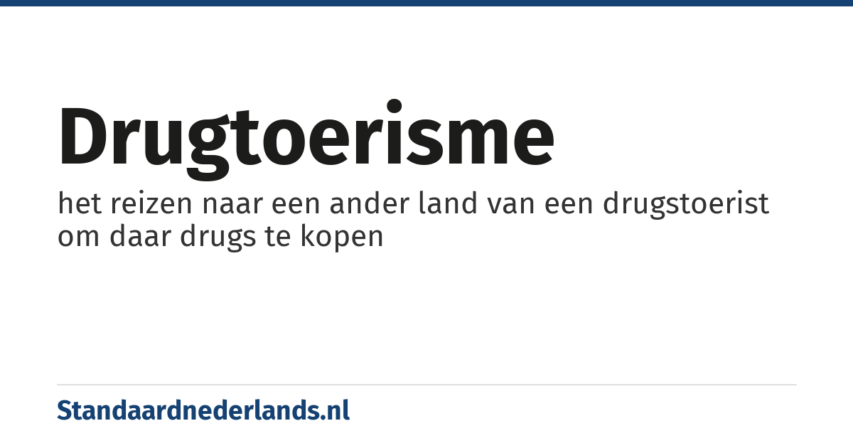 drugtoerisme: het reizen naar een ander land van een drugstoerist om daar drugs te kopen