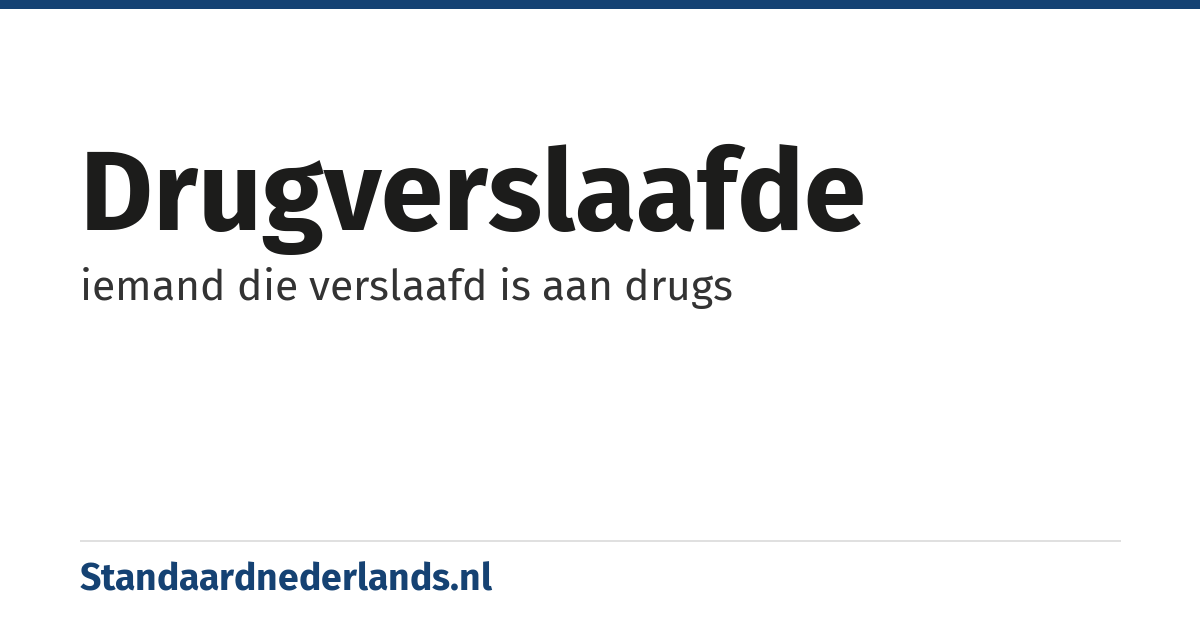 drugverslaafde: iemand die verslaafd is aan drugs