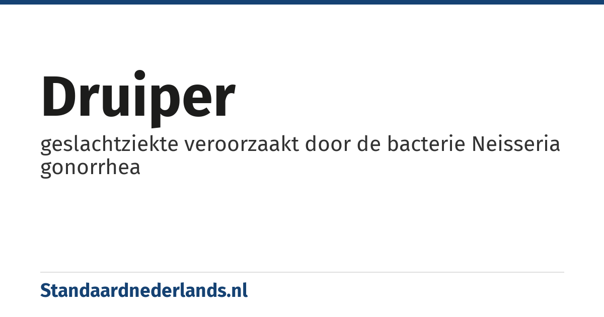 druiper: geslachtziekte veroorzaakt door de bacterie Neisseria gonorrhea