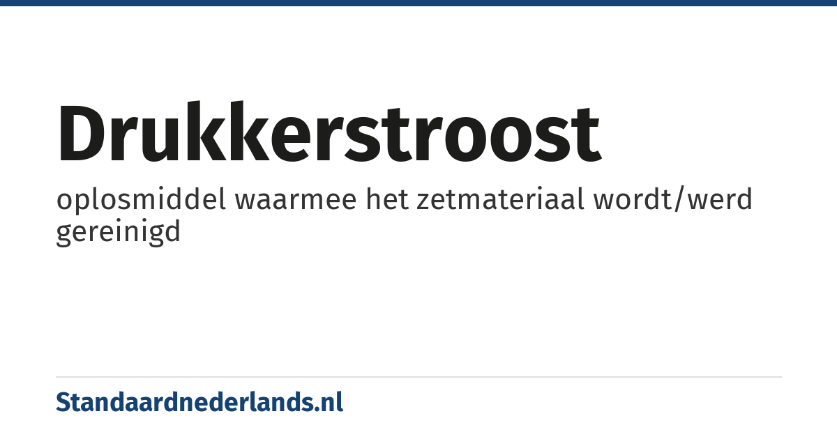drukkerstroost: oplosmiddel waarmee het zetmateriaal wordt/werd gereinigd