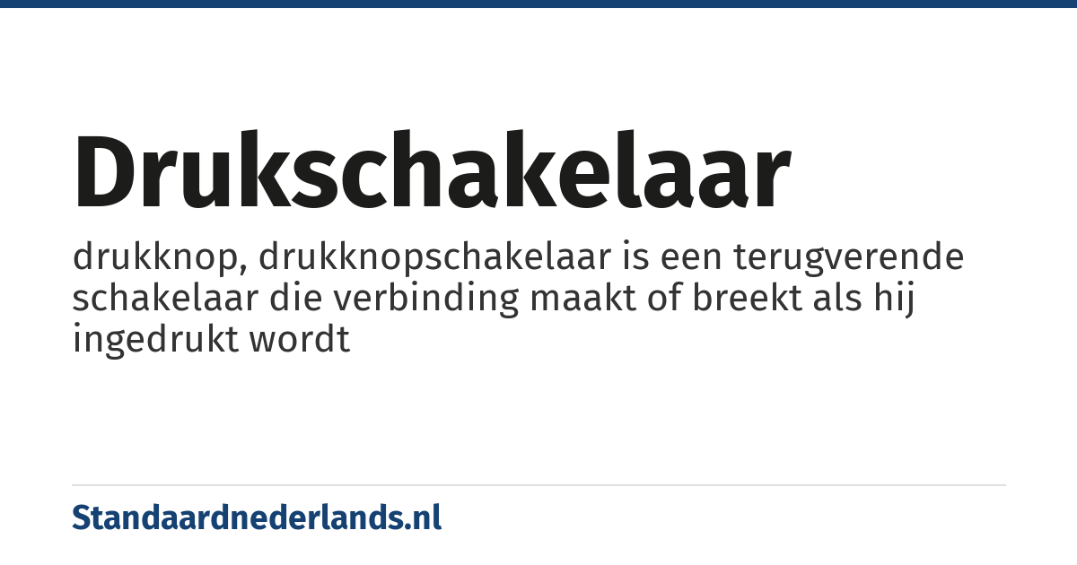 drukschakelaar: drukknop, drukknopschakelaar is een terugverende schakelaar die verbinding maakt of breekt als hij ingedrukt wordt