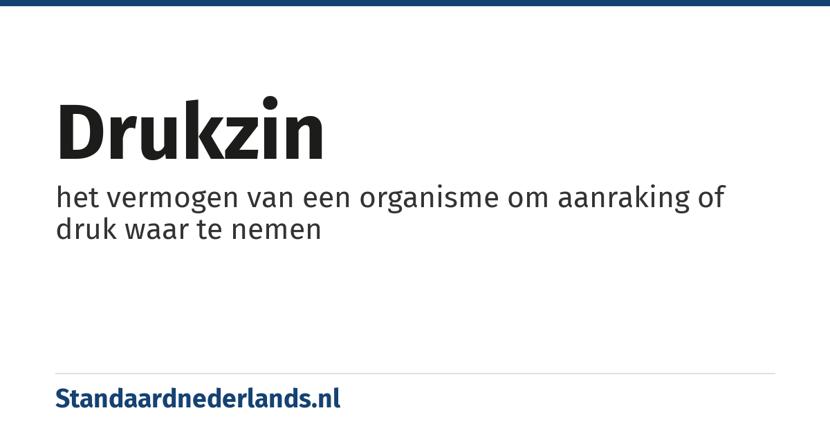 drukzin: het vermogen van een organisme om aanraking of druk waar te nemen