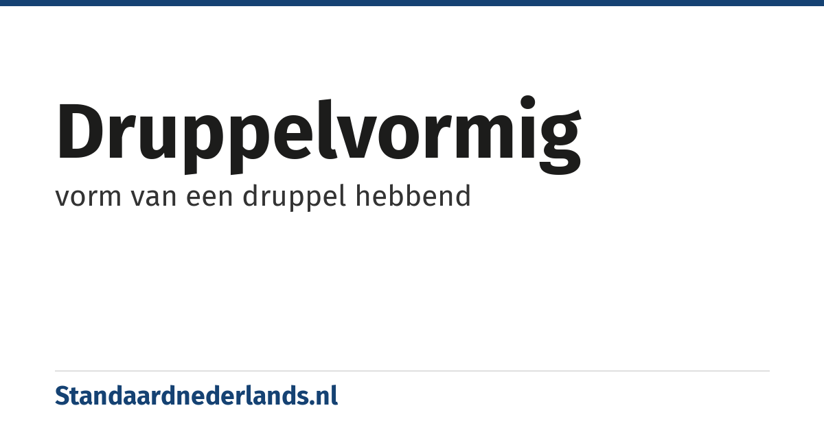 druppelvormig: vorm van een druppel hebbend