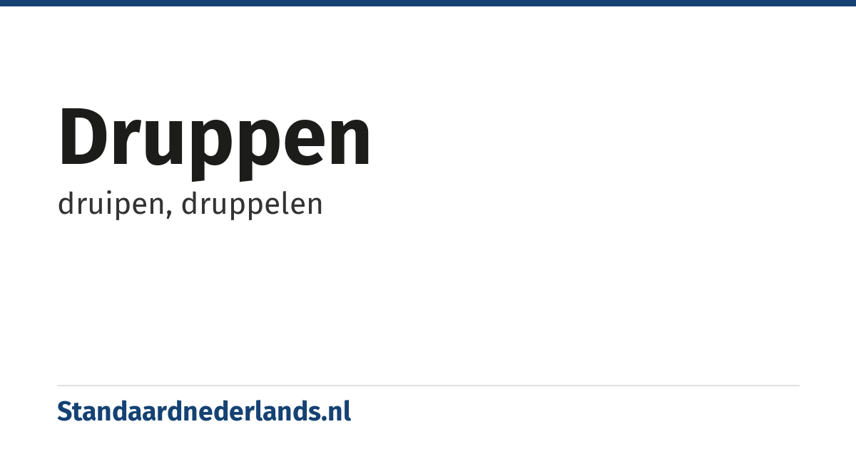 druppen: druipen, druppelen