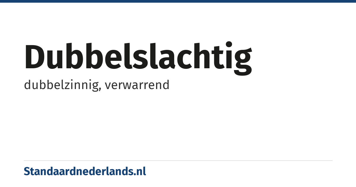 dubbelslachtig: dubbelzinnig, verwarrend