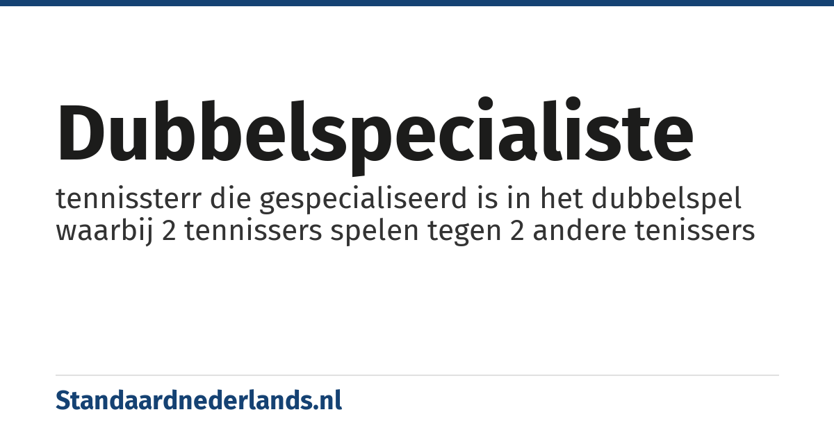 dubbelspecialiste: tennissterr die gespecialiseerd is in het dubbelspel waarbij 2 tennissers spelen tegen 2 andere tenissers
