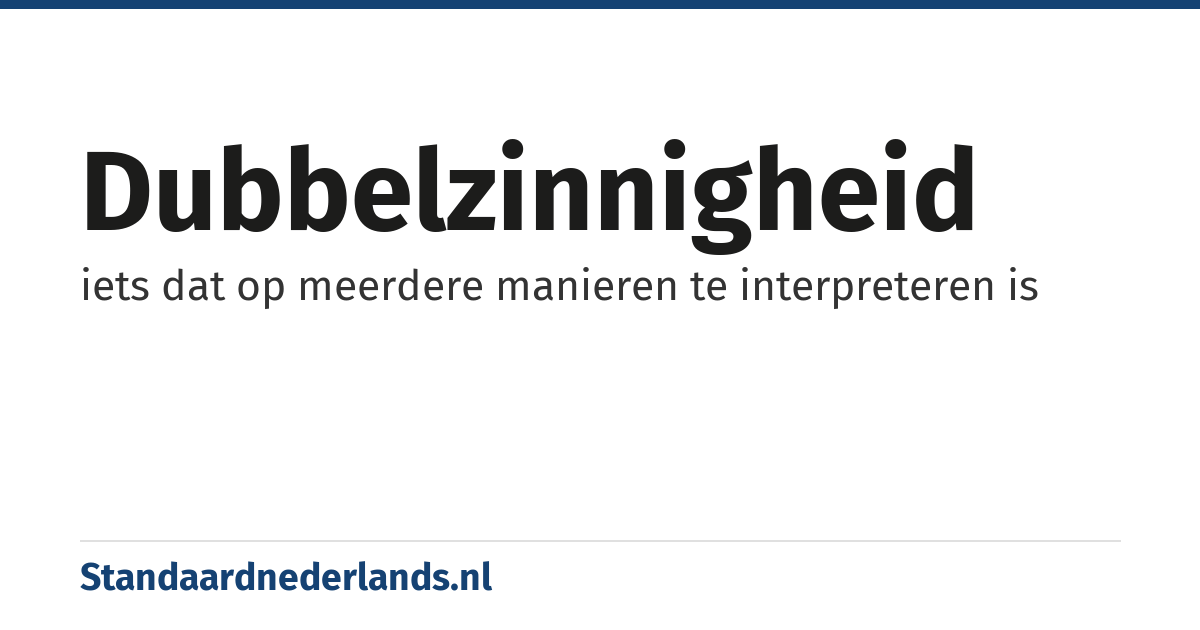 dubbelzinnigheid: iets dat op meerdere manieren te interpreteren is