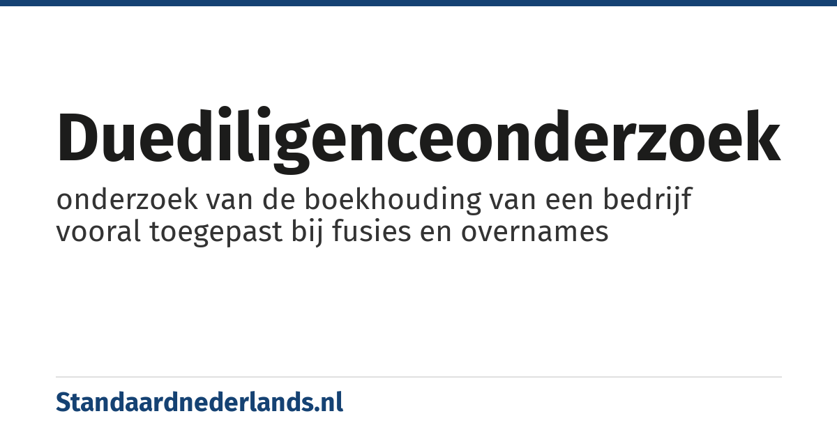 duediligenceonderzoek: onderzoek van de boekhouding van een bedrijf vooral toegepast bij fusies en overnames