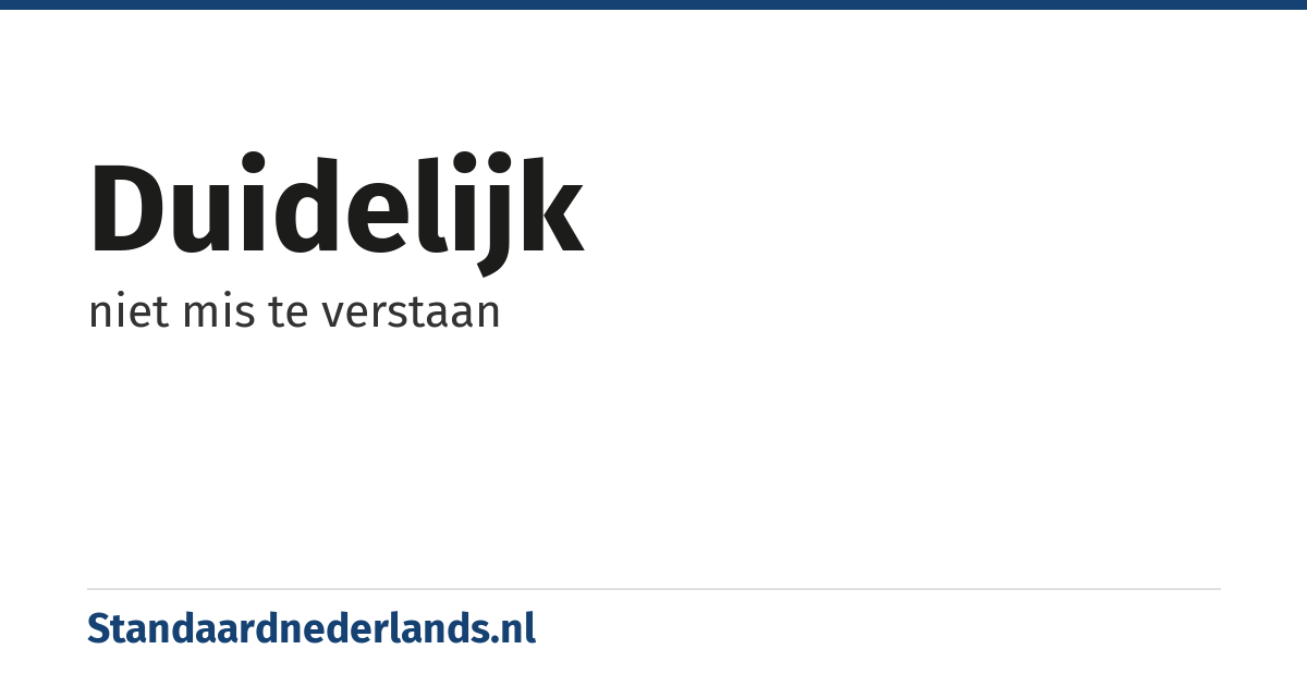 duidelijk: niet mis te verstaan