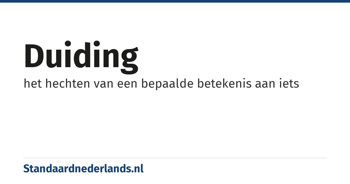 duiding: het hechten van een bepaalde betekenis aan iets