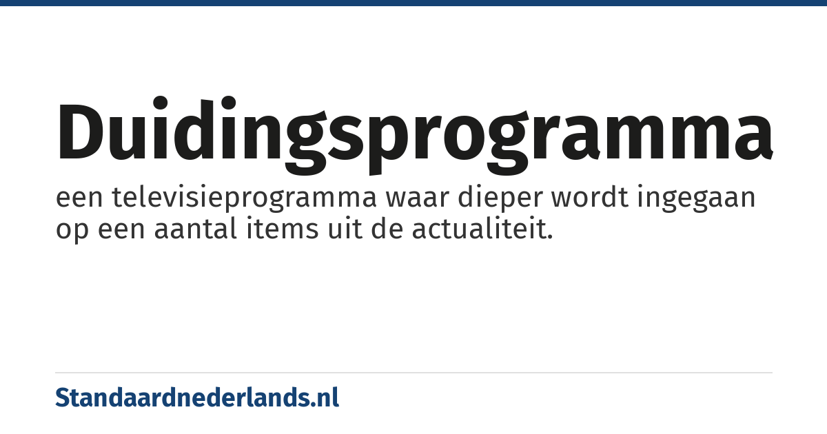 duidingsprogramma: een televisieprogramma waar dieper wordt ingegaan op een aantal items uit de actualiteit.