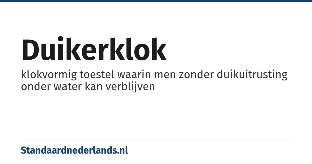 duikerklok: klokvormig toestel waarin men zonder duikuitrusting onder water kan verblijven